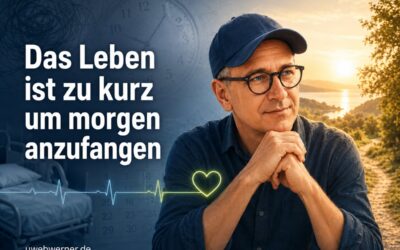 Das Leben ist zu kurz um morgen anzufangen