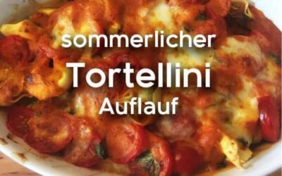 sommerlicher Tortellini Auflauf