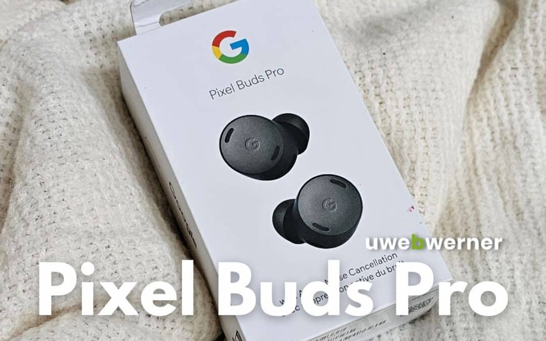Google Pixel Buds Pro haben mich überrascht