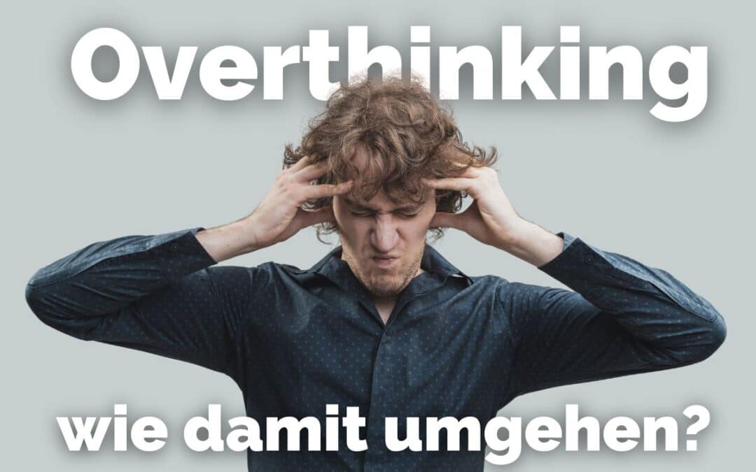 Was ist Overthinking?