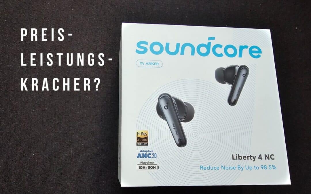 Soundcore Liberty 4 NC – der Preis-Leistungs-Kracher?